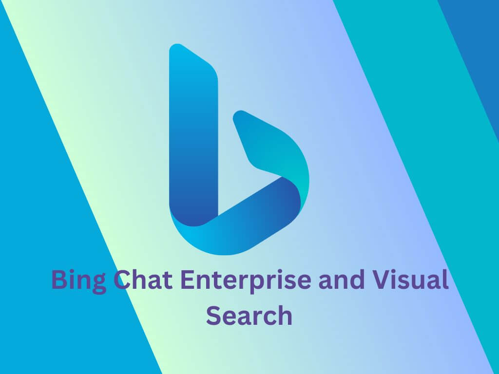 Microsoft Unveils Bing Chat Enterprise And Multimodal Visual Search